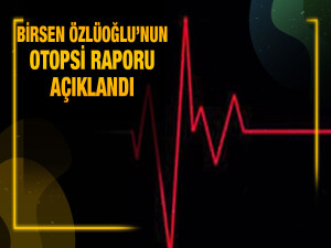 Birsen Özlüoğlu’nun ölüm sebebi: Ağır nefes darlığı