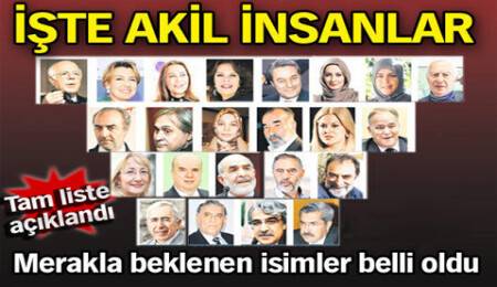 63 kişilik akil insanlar listesi açıklandı! 