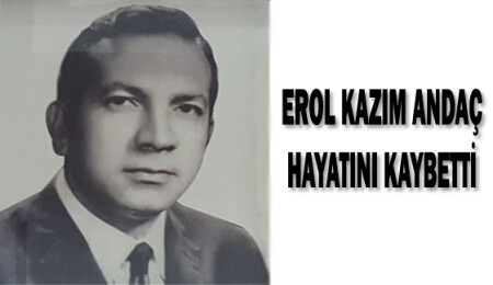 Erol Kazım Andaç yaşamını yitirdi