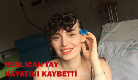 Neslican Tay, tedavi gördüğü hastanede hayatını kaybetti