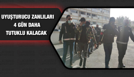 4 uyuşturucu zanlısı 4 gün daha tutuklu kalacak