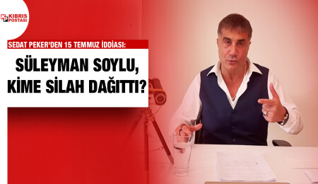 Sedat Peker’den yeni iddia: Süleyman Soylu, 15 Temmuz’dan sonra silah dağıttırdı
