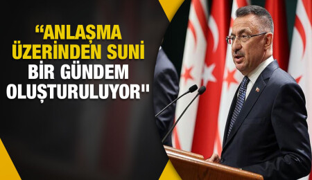 Fuat Oktay: Anlaşmanın içerisindeki bazı unsurlar art niyetli bir şekilde sorgulanıyor