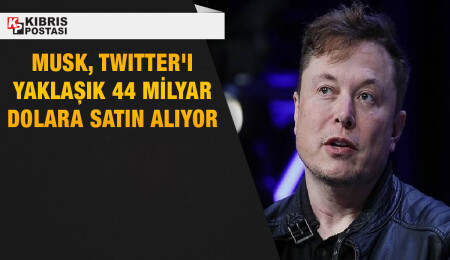 Elon Musk, Twitter'ı yaklaşık 44 milyar dolara satın almak için anlaştı
