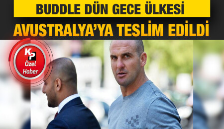 Ziya Öztürkler: Ülkeden deport edilen Buddle’ın ülkesi Avusturalya’ya iadesi gerçekleşti