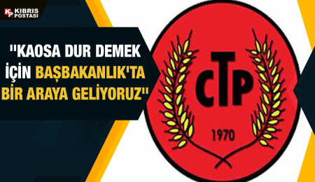 CTP yarın Başbakanlık önünde toplanacak