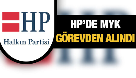 HP, Parti Meclisi, Merkez Yürütme  Kurulu’nu görevden aldı