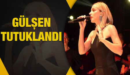 Şarkıcı Gülşen tutuklandı