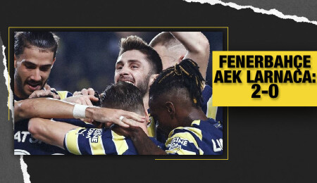 Fenerbahçe, AEK Larnaca'yı 2-0 yendi