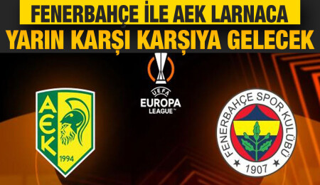 Fenerbahçe, UEFA Avrupa Ligi'nde yarın AEK Larnaca'ya konuk olacak