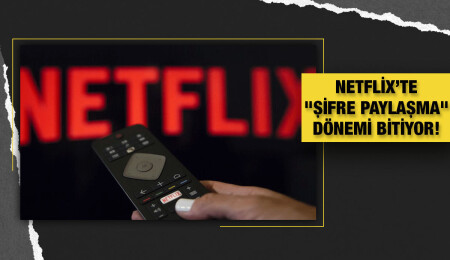 Netflix’te şifre paylaşma dönemi kapanıyor: Tarih verdiler