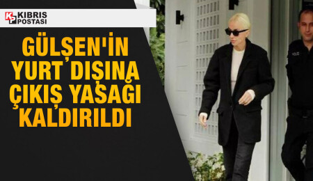 Gülşen'in yurt dışına çıkış yasağı kaldırıldı