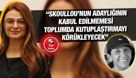 Avukat Aslı Murat: Dışişleri Bakanlığı, Maria Skoullou’nun adaylığa uygun olmadığını keyfi olarak söyledi