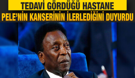 Tedavi gördüğü hastane, Pele’nin kanserinin ilerlediğini duyurdu