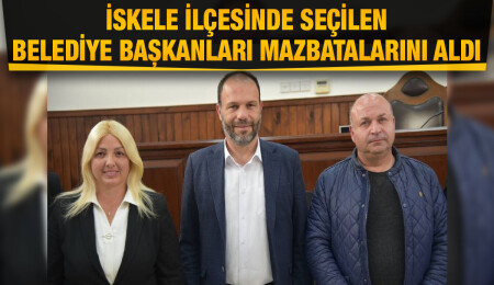 İskele ilçesinde seçilen belediye başkanları mazbatalarını aldı