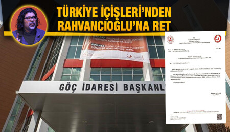 Rahvancıoğlu’nun Türkiye’ye giriş yasağının kaldırılmasına yönelik başvurusu, Türkiye İçişleri Bakanlığı tarafından reddedildi