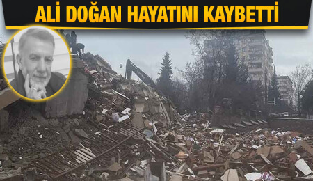 Güneşköy’de ikamet eden Ali Doğan, Türkiye'deki depremde yaşamını yitirdi