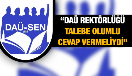 DAÜ-SEN: DAÜ üst makamlardan izin alma ihtiyacı duymadan bilimsel çalışma yapabilmeli