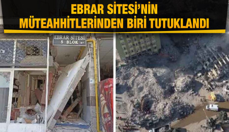 Kahramanmaraş'ta yıkılan Ebrar Sitesi'nin müteahhitlerinden biri tutuklandı