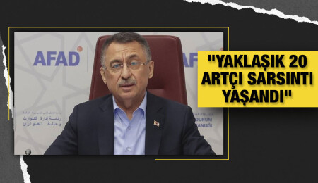 Fuat Oktay: Hatay'daki depremlerin ardından yaklaşık 20 artçı sarsıntı yaşandı