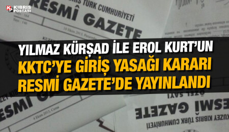 Yakup Kürşad Yılmaz ile Erol Kurt’un KKTC’ye girişleri yasaklandı