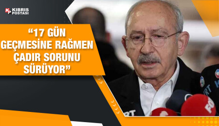 Kemal Kılıçdaroğlu: Hatay’da çadır ihtiyacı karşılanmamış, büyük eksiklikler var