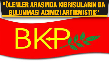 BKP: Yunanistan ve Kıbrıs Rum toplumunun acılarını paylaşıyoruz