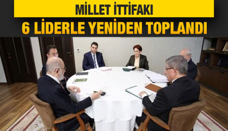Meral Akşener masaya döndü, Millet İttifakı'nın aday toplantısı başladı