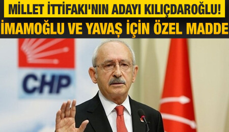 Millet İttifakı’nın Cumhurbaşkanı adayı Kemal Kılıçdaroğlu!