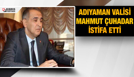 Adıyaman Valisi Çuhadar sağlık sorunları nedeniyle görevinden affını talep etti