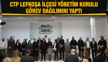CTP Lefkoşa İlçesi görev dağılımını yaptı