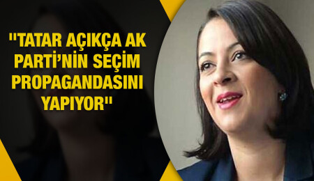 Mine Atlı: Tatar açıkça AK Parti’nin seçim propagandasını yapıyor