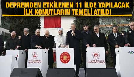 Depremden etkilenen 11 ilde yapılacak ilk konutların temeli atıldı