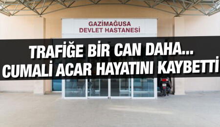 Gazimağusa’da aracın çarptığı Cumali Acar, yaşam mücadelesini kaybetti