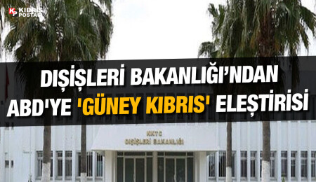 Dışişleri Bakanlığı: ABD'nin Rum yanlısı politika izlediği artık kuşkuya yer bırakmayacak kadar açık