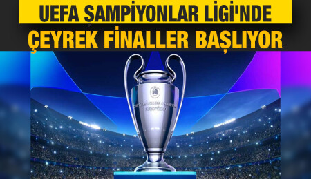 UEFA Şampiyonlar Ligi'nde çeyrek final heyecanı başlıyor