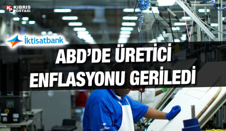İktisatbank'ın piyasa analizi: ABD ekonomisi soğurken, dolar değer kaybediyor; risk iştahı canlandı