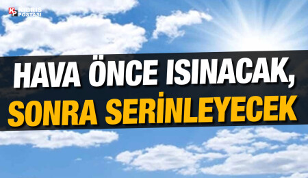 Hava sıcaklığının 32 dereceye kadar çıkması bekleniyor