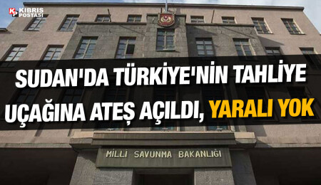 Sudan'da Türkiye'nin tahliye uçağına ateş açıldı