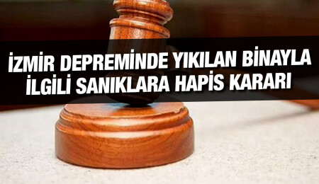 İzmir depreminde yıkılan binayla ilgili sanıklara hapis kararı