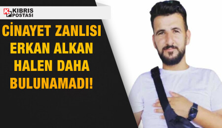 Limasol'da bir kadının öldürülmesiyle ilgili aranan zanlı Erkan Alkan halen daha bulunamadı!
