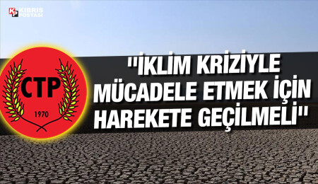 CTP Gençlik Örgütü: İklim değişikliğinin yıkıcı etkileri görmezden gelinemez 