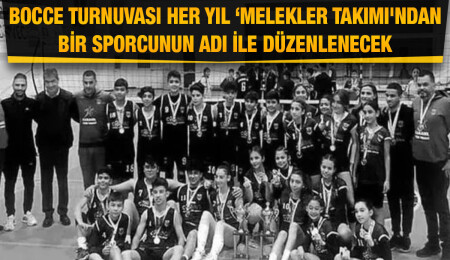 Bocce Turnuvası her yıl ‘Melekler Takımı'ndan bir sporcunun adı ile yapılacak