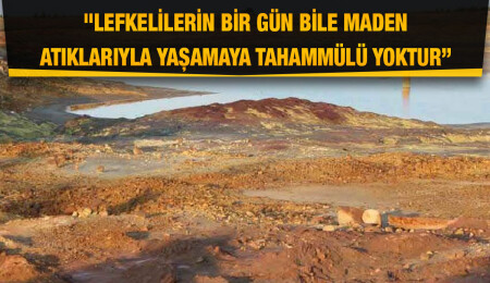 Lefke Bölgesi Sivil Toplum Örgütleri Platformu: Maden atıklarıyla yaşamak Lefkelilerin kaderi değildir