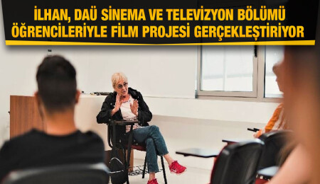 Ünlü yönetmen Biket İlhan, DAÜ Sinema ve Televizyon Bölümü öğrencileriyle film projesi gerçekleştiriyor 