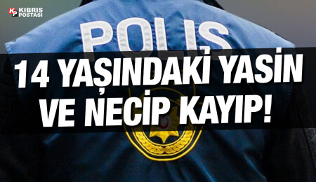 Lefkoşa’da sakin 14 yaşındaki Yasin Bolat ve Necip Korkmaz’ın kayıp olduğu bildirildi