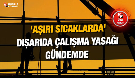 Güneşin en yoğun olduğu saatlerde “dışarıda çalışma yasağı” bu yıl da uygulanacak
