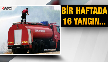 Son bir haftada 16 yangın meydana geldi