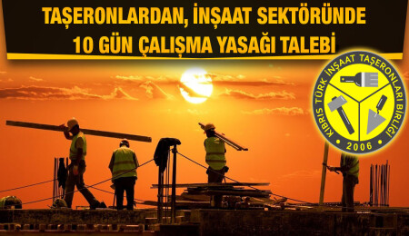Kıbrıs Türk İnşaat Taşeronları Birliği: İnşaat sektörüne 10 gün çalışma yasağı getirilmelidir