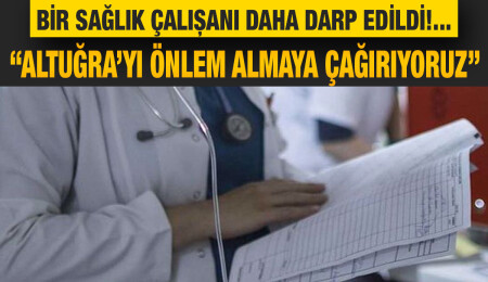 HAKSEN: Bir sağlık çalışanı daha darp edildi, Sağlık Bakanı Altuğra’yı önlem almaya çağırıyoruz